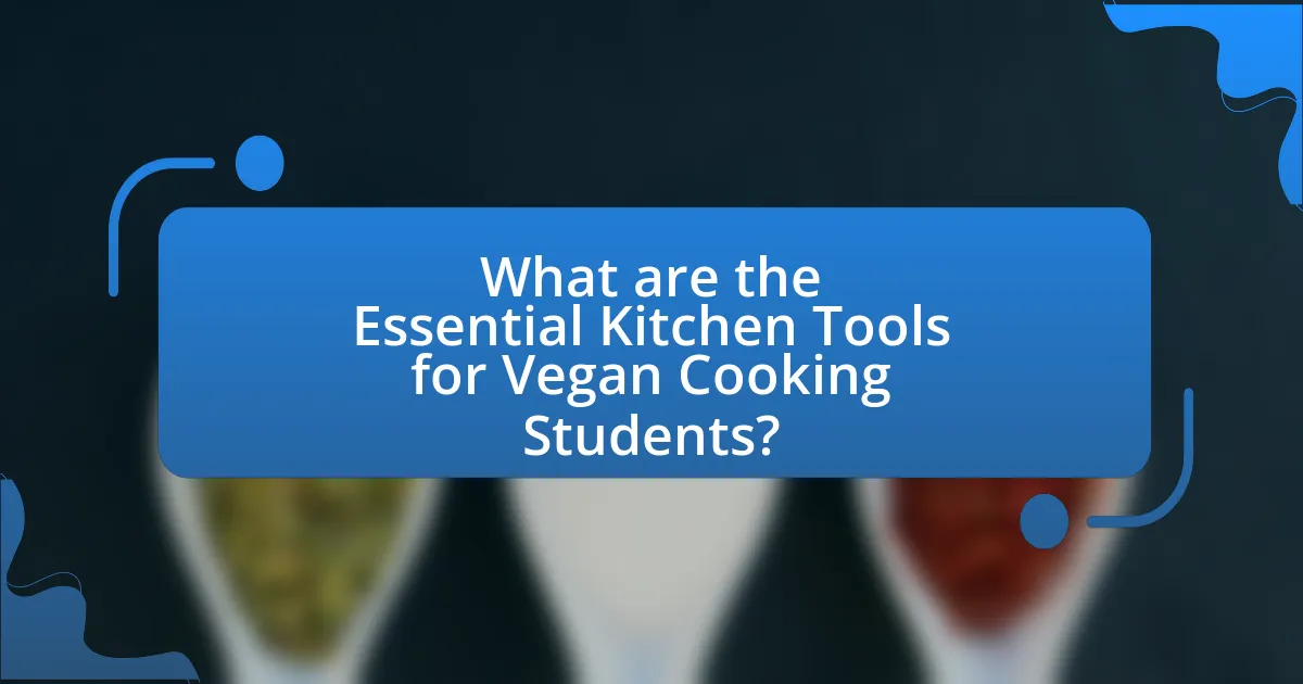 What are the Essential Kitchen Tools for Vegan Cooking Students?