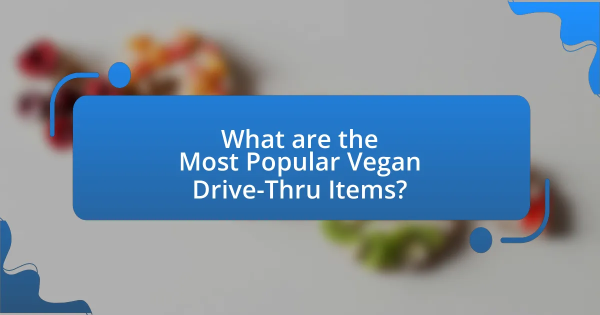 What are the Most Popular Vegan Drive-Thru Items?
