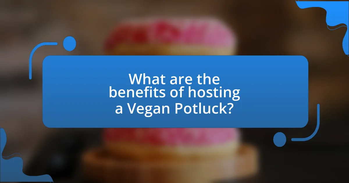 What are the benefits of hosting a Vegan Potluck?