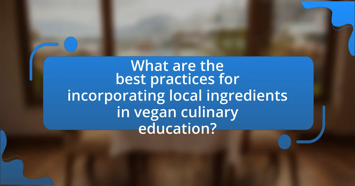 What are the best practices for incorporating local ingredients in vegan culinary education?