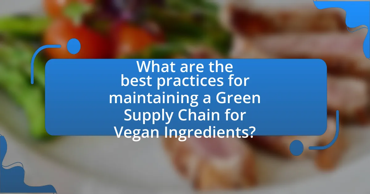 What are the best practices for maintaining a Green Supply Chain for Vegan Ingredients?