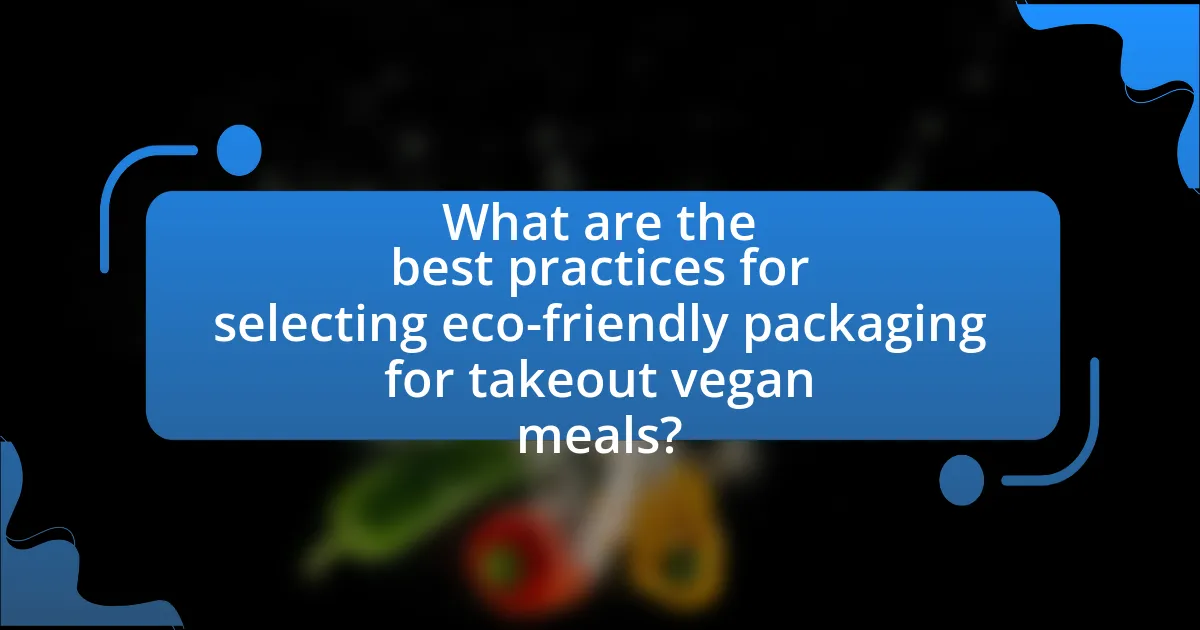 What are the best practices for selecting eco-friendly packaging for takeout vegan meals?