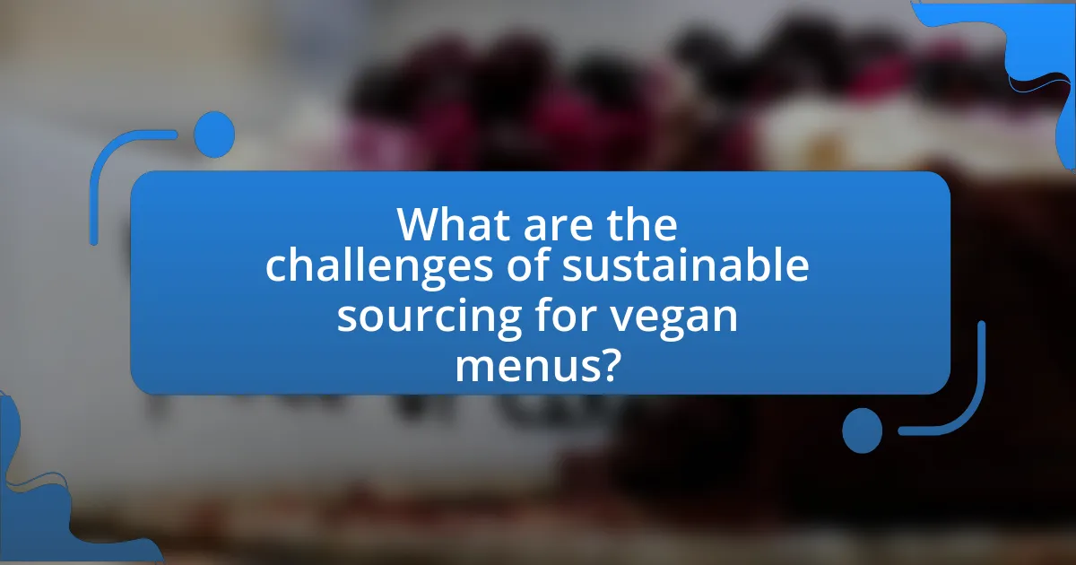 What are the challenges of sustainable sourcing for vegan menus?