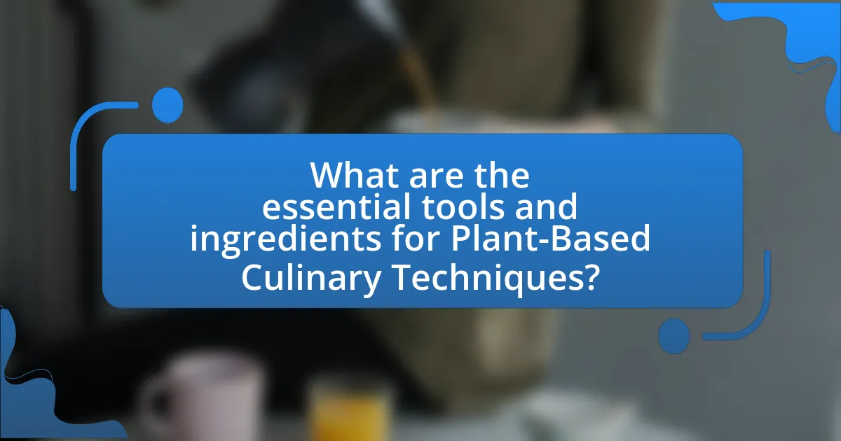 What are the essential tools and ingredients for Plant-Based Culinary Techniques?