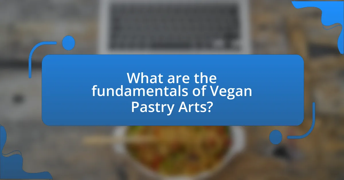 What are the fundamentals of Vegan Pastry Arts?