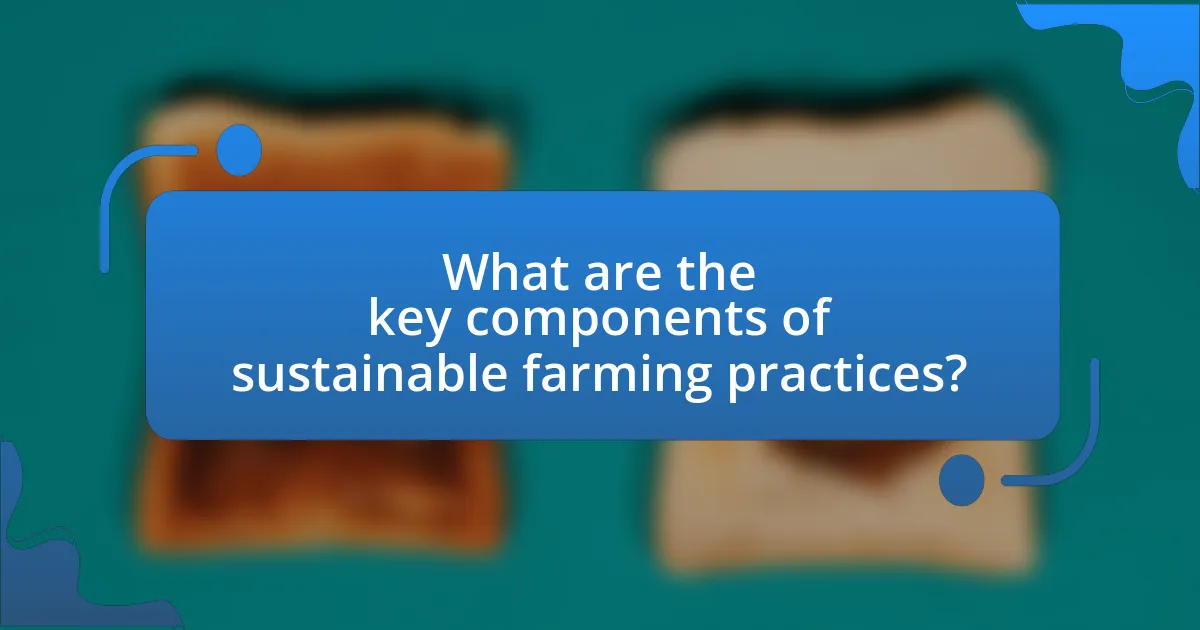 What are the key components of sustainable farming practices?