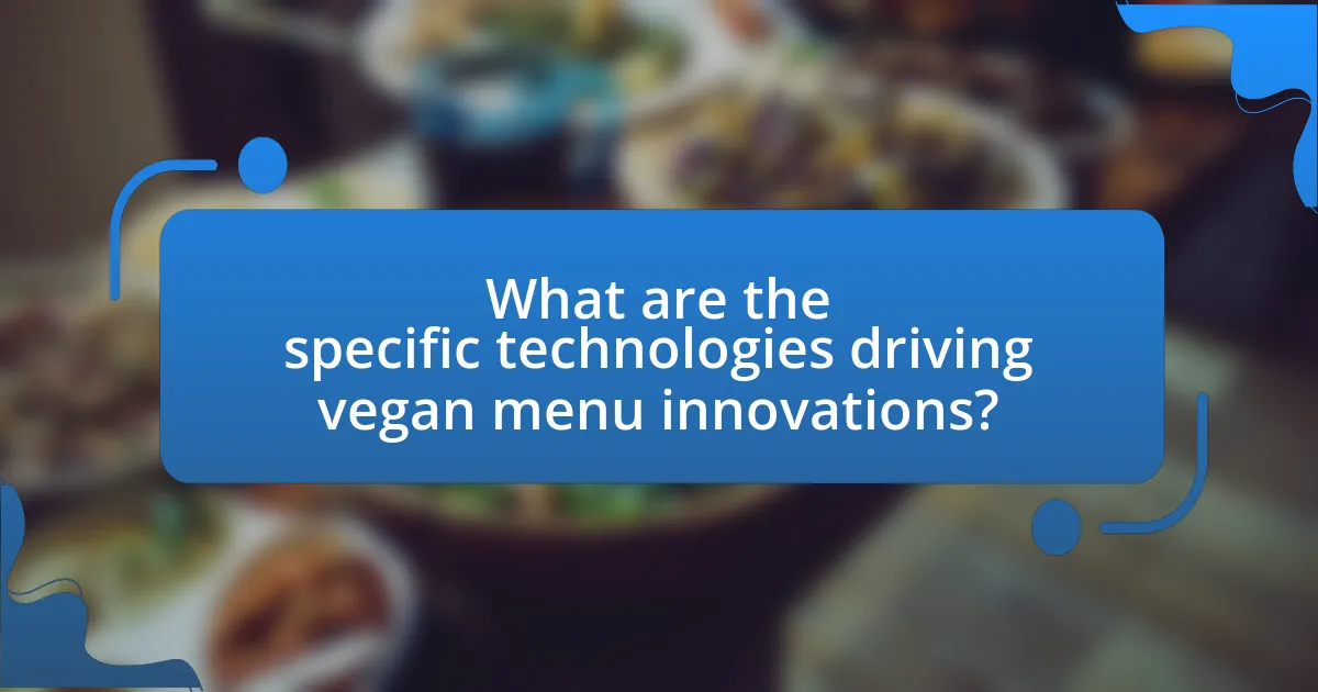 What are the specific technologies driving vegan menu innovations?