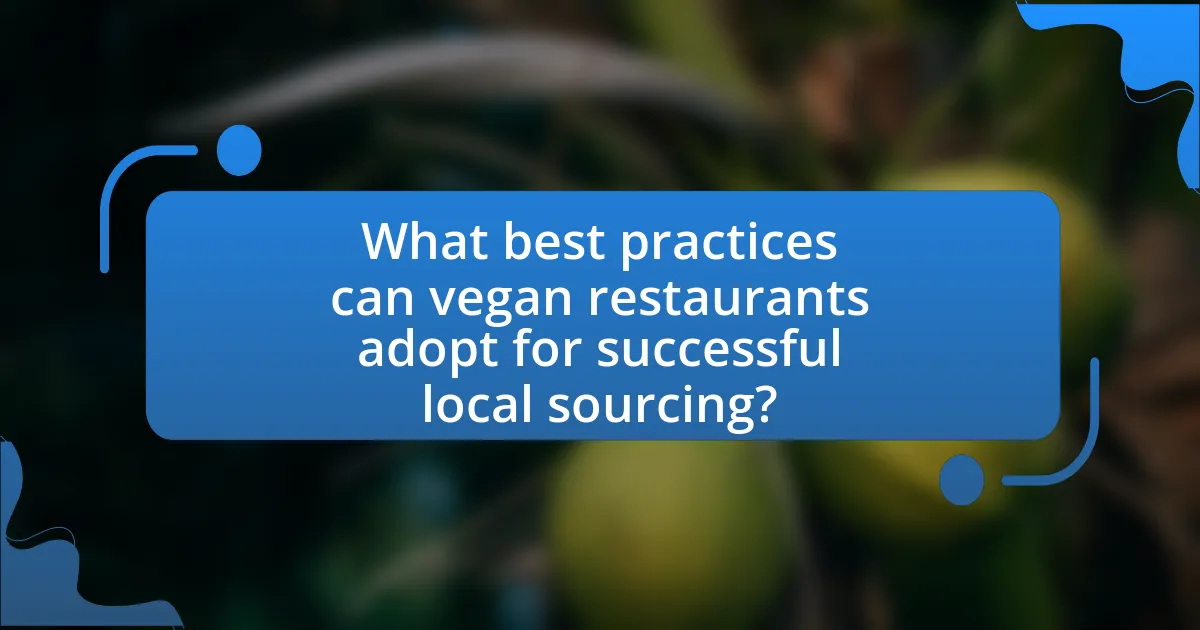 What best practices can vegan restaurants adopt for successful local sourcing?