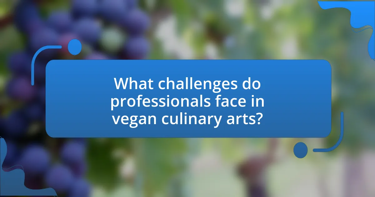 What challenges do professionals face in vegan culinary arts?