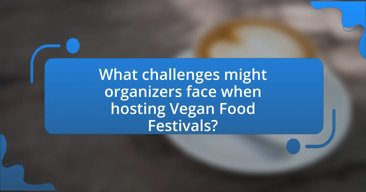 What challenges might organizers face when hosting Vegan Food Festivals?