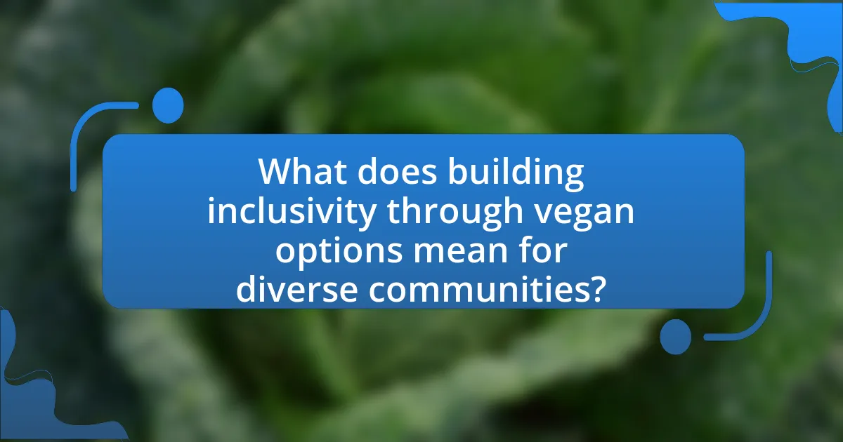 What does building inclusivity through vegan options mean for diverse communities?