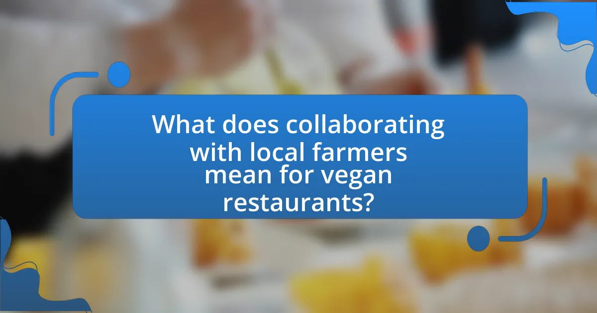 What does collaborating with local farmers mean for vegan restaurants?