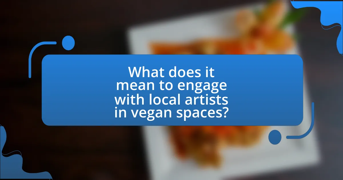 What does it mean to engage with local artists in vegan spaces?
