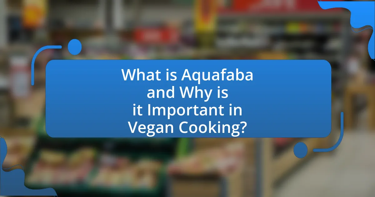 What is Aquafaba and Why is it Important in Vegan Cooking?