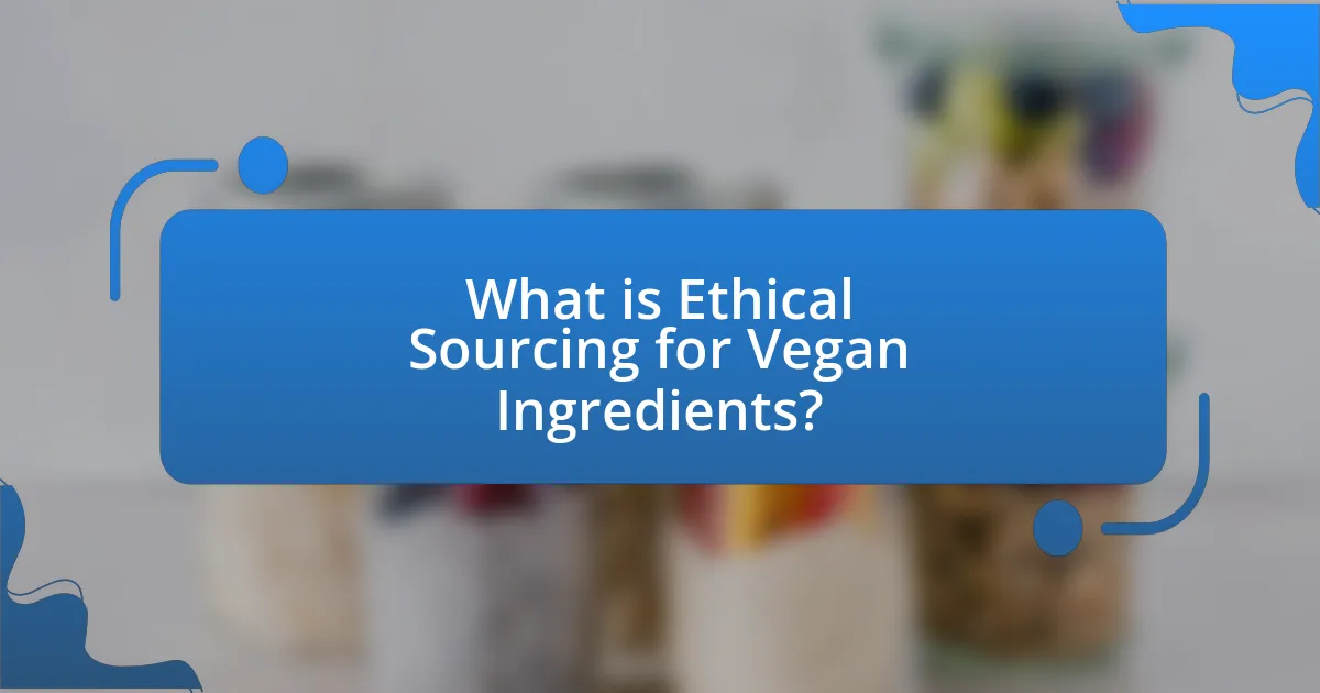 What is Ethical Sourcing for Vegan Ingredients?