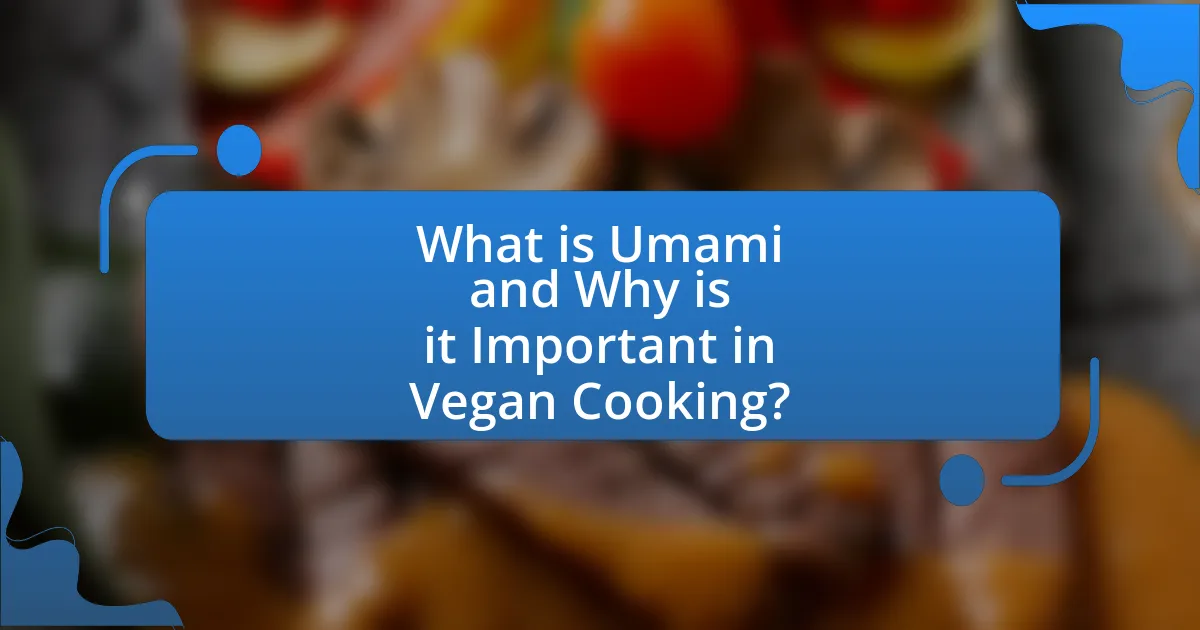 What is Umami and Why is it Important in Vegan Cooking?