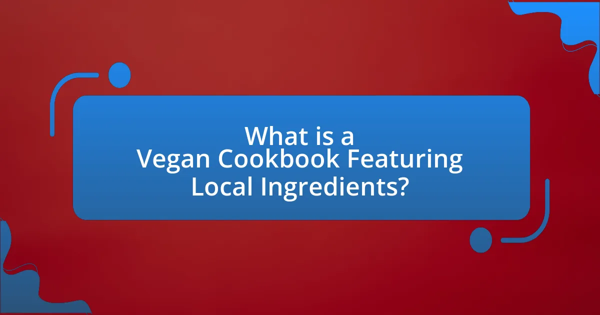 What is a Vegan Cookbook Featuring Local Ingredients?