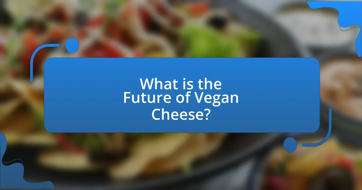 What is the Future of Vegan Cheese?
