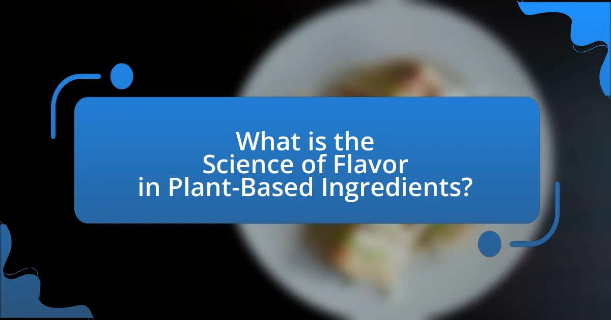 What is the Science of Flavor in Plant-Based Ingredients?