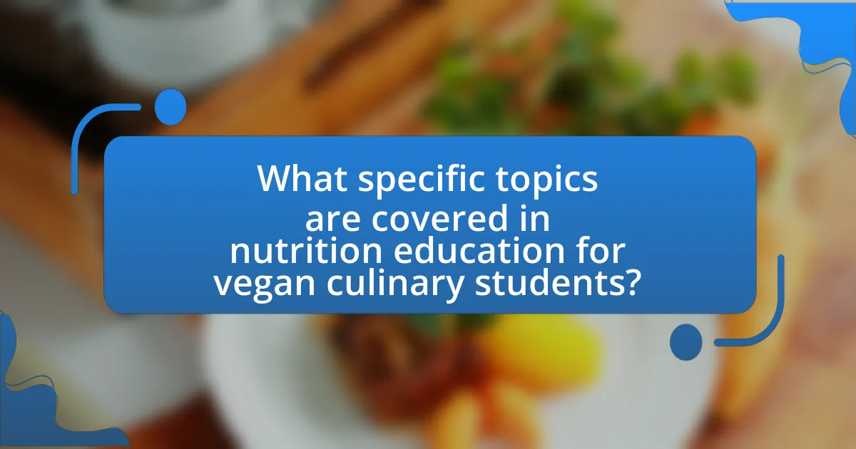 What specific topics are covered in nutrition education for vegan culinary students?