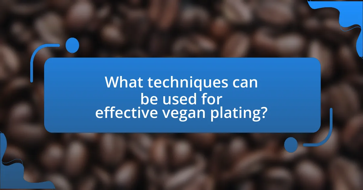 What techniques can be used for effective vegan plating?