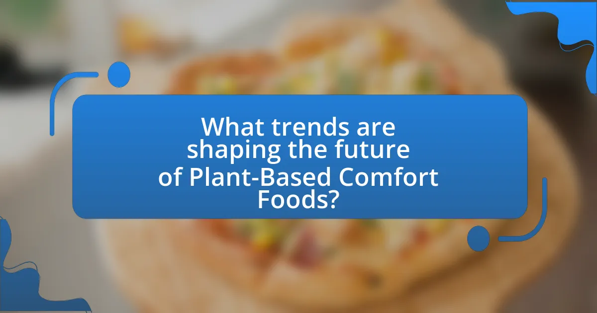 What trends are shaping the future of Plant-Based Comfort Foods?